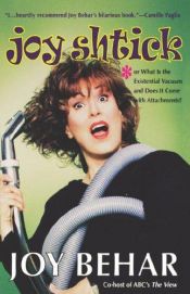 book cover of Joy Shtick: Or What is the Existential Vaccuum and Does it Come with Attachments by Joy Behar