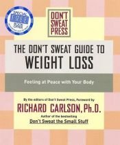 book cover of Don't Sweat Guide to Weight Loss, The: Feeling at Peace with Your Body (Don't Sweat Guides) by Richard Carlson