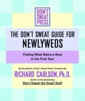 book cover of Don't Sweat Guide For Newlyweds, The: Finding What Matters Most in the First Year (Don't Sweat Guides) by Richard Carlson