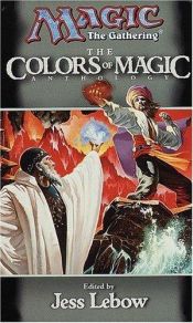 book cover of The Colors of Magic : A Magic: The Gathering Anthology (Magic Anthologies) by Jess Lebow