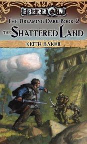 book cover of The Shattered Land by Keith Baker