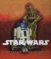 book cover of Star Wars Scavengers Guide to Droids: A Star Wars Roleplaying Game Supplement by Rodney Thompson