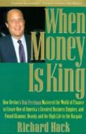 book cover of When Money Is King: How Revlon's Ron Perelman Mastered the World of Finance to Create One of America's Greatest Business by Richard Hack