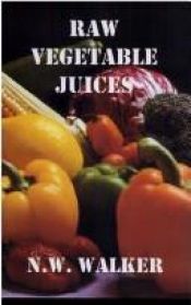 book cover of Raw Vegetable Juices: What's Missing in Your Body by N.W.; Pope Walker, R.D.