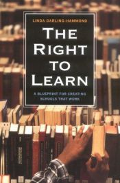 book cover of The right to learn : a blueprint for creating schools that work by Linda Darling-Hammond