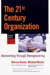 book cover of The 21st Century Organization: Reinventing Through Reengineering (Warren Bennis Executive Briefing Series) by Warren G. Bennis