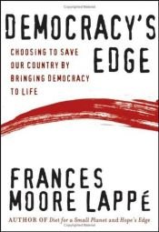 book cover of Democracy's edge : choosing to save our country by bringing democracy to life by Frances Moore Lappé