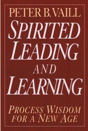 book cover of Spirited Leading and Learning: Process Wisdom for a New Age (The Jossey-Bass Business & Management Series) by Peter B. Vaill