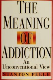 book cover of The Meaning of Addiction: Compulsive Experience and Its Interpretations by Stanton Peele