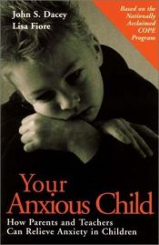 book cover of Your Anxious Child: How Parents and Teachers Can Relieve Anxiety in Children by John S Dacey