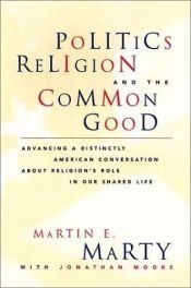 book cover of Politics, Religion, and the Common Good by Martin E. Marty