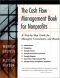 The cash flow management book for nonprofits : a step-by-step guide for managers, consultants, and boards