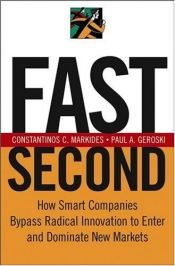 book cover of Fast Second: How Smart Companies Bypass Radical Innovation to Enter and Dominate New Markets by Constantinos C. Markides