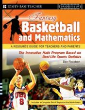 book cover of Fantasy Basketball and Mathematics: A Resource Guide for Teachers and Parents, Grades 5 and Up (Fantasy Sports and Mathematics Series) by Dan Flockhart