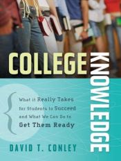 book cover of College Knowledge: What It Really Takes for Students to Succeed and What We Can Do to Get Them Ready (Jossey-Bass Educat by David T. Conley