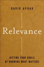 book cover of Relevance: Hitting Your Goals by Knowing What Matters by David Apgar