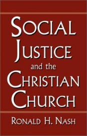 book cover of Social justice and the Christian church by Ronald H. Nash