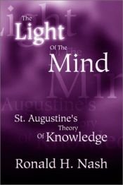 book cover of The Light of the Mind ~ St. Augustine’s Theory of Knowledge by Ronald H. Nash