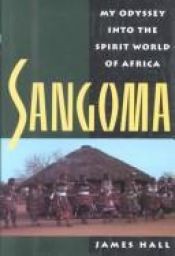 book cover of Sangoma: My Odyssey into the Spirit World of Africa by James Hall