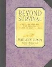 book cover of Beyond Survival: Journey for Healing Childhood Sexual Abuse by Maureen Brady