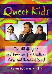 book cover of Queer Kids: The Challenges and Promise for Lesbian, Gay, and Bisexual Youth (Haworth Gay and Lesbian Studies) (Haworth Gay & Lesbian Studies) by Robert E. Owens