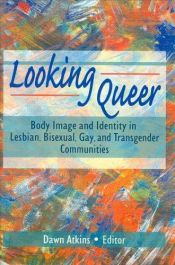 book cover of Looking queer : body image and identity in lesbian, bisexual, gay, and transgender communities by Dawn Atkins