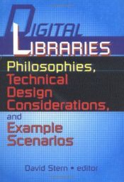 book cover of Digital libraries : philosophies, technical design considerations, and example scenarios by Dave Stern