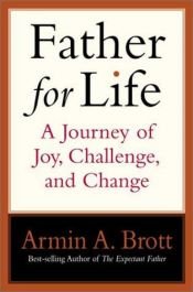 book cover of Father for life : a journey of joy, challenge, and change by Armin Brott