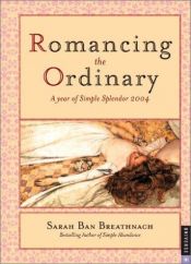 book cover of Romancing The Ordinary 2004 Engagement Calendar by Sarah Ban Breathnach