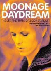 book cover of Moonage Daydream : The Life & Times of Ziggy Stardust by David Bowie