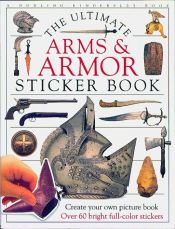 book cover of Ultimate Sticker Book: Arms and Armor by DK Publishing