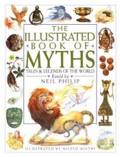 book cover of The Illustrated Book of Myths: Tales and Legends of the World by Neil Philip