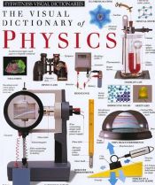 book cover of Eyewitness Visual Dictionaries: The Visual Dictionary of Physics by DK Publishing