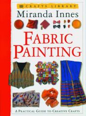 book cover of Fabric painting : a practical guide to creative ideas by DK Publishing