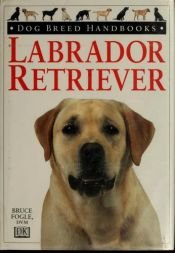 book cover of Dog Breed Handbooks: Labrador Retriever by Bruce Fogle