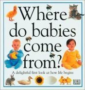 book cover of Where Do Babies Come From? by DK Publishing