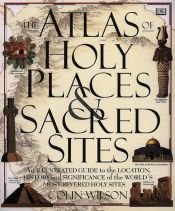 book cover of The atlas of holy places & sacred sites by Colin Wilson