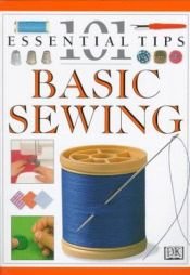 book cover of Basic Sewing (101 Essential Tips) by DK Publishing