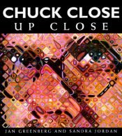 book cover of Chuck Close: Up Close by Jan Greenberg