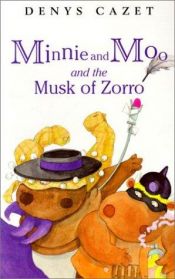 book cover of Minnie and Moo and the musk of Zorro by Denys Cazet