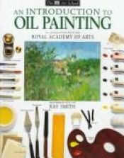 book cover of Introduction to Oil Painting (Art School S.) by Ray Smith