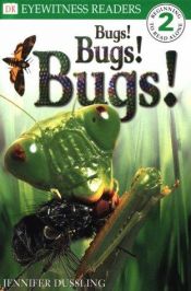 book cover of Bugs! Bugs! Bugs! (Level 2: Beginning to Read Alone) (DK Readers) by Jennifer Dussling