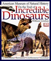 book cover of On the Trail of Incredible Dinosaurs (AM Museum Natural History) by William Lindsay