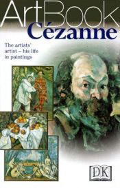 book cover of Cezanne: The Artists' Artist--His Life in Paintings by DK Publishing