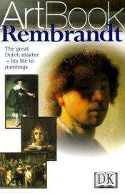 book cover of Rembrandt: The Great Dutch Master--His Life in Paintings by DK Publishing