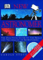 book cover of New Astronomer: Practical Guide to the Skills & Techniques of by Carole Stott