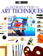 book cover of The DK Art School : An Introduction to Art Techniques by DK Publishing