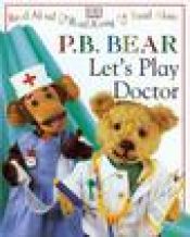 book cover of P.B. Bear Let's Play Doctor by Lee Davis