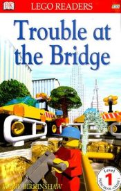 book cover of DK LEGO Readers: Trouble at the Bridge (Level 1: Beginning to Read) by DK Publishing