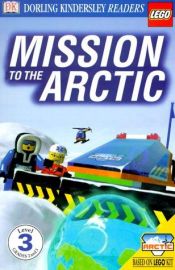 book cover of DK LEGO Readers: Mission to the Arctic by DK Publishing